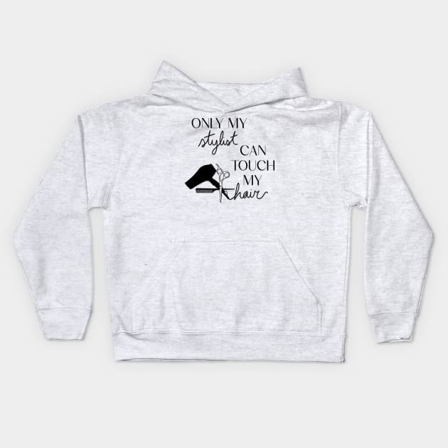 Only My Stylist Can Touch My Hair Kids Hoodie by TwistedThreadsMerch